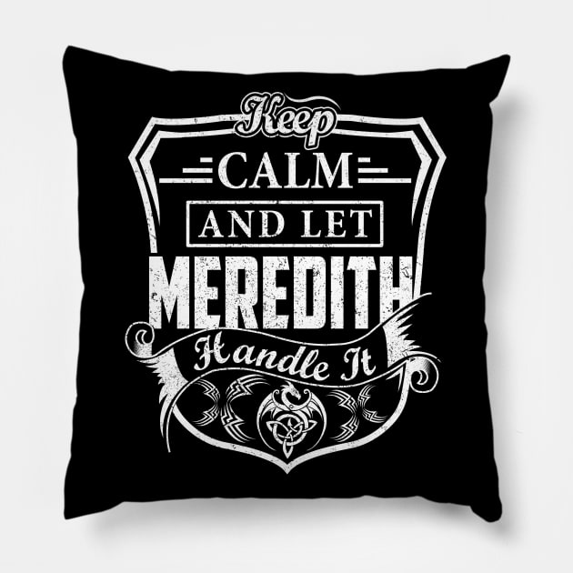 Keep Calm and Let MEREDITH Handle It Pillow by Jenni