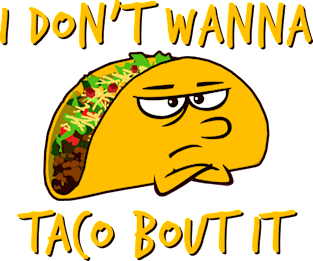 I don't wanna taco bout it Magnet