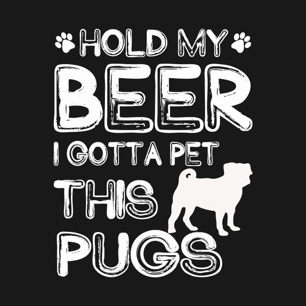 Holding My Beer I Gotta Pet This Pugs by danieldamssm