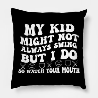My kid might not always swing but i do so watch your mouth Pillow