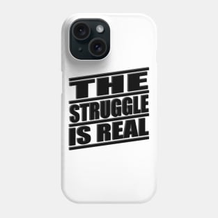 The Struggle is Real Phone Case