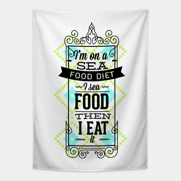 I Am On A Sea Food Diet - I Sea Food Then I Eat It Tapestry by FUNKYTAILOR