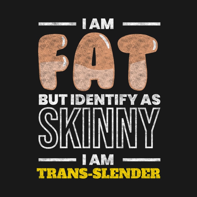 I Am Trans Slender Anti Diet Overweight by MooonTees