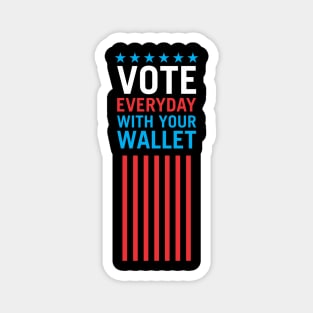Vote Everyday With Your Wallet 4 - Political Campaign Magnet