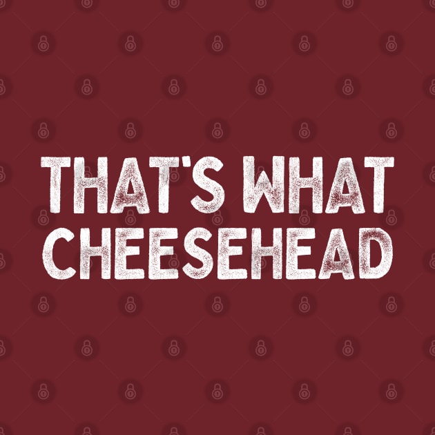 That's What Cheesehead by DankFutura