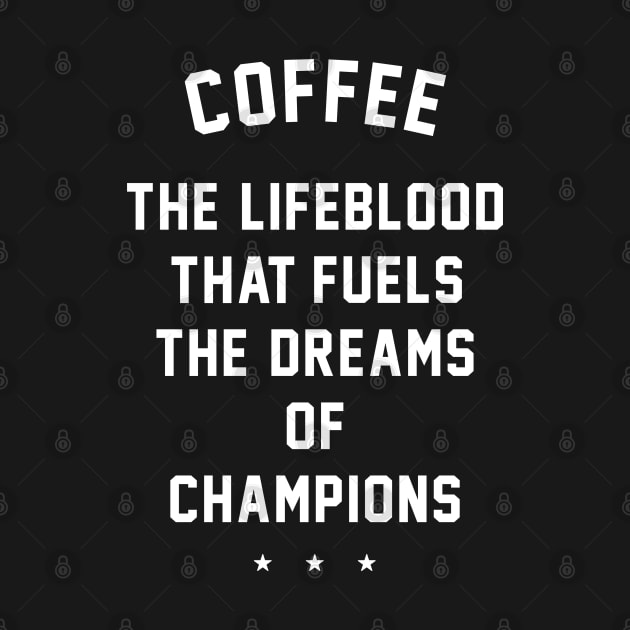 Coffee - the lifeblood that fuels the dreams of champions by BodinStreet