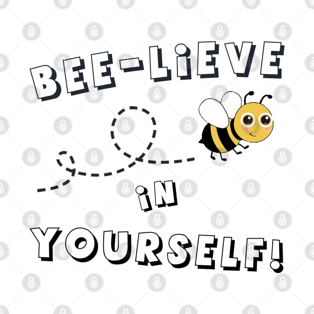 BEE-lieve In Yourself by Look Up Creations