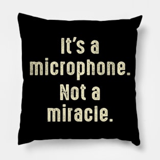 It's A Microphone Not A Miracle Producer Audio Pillow