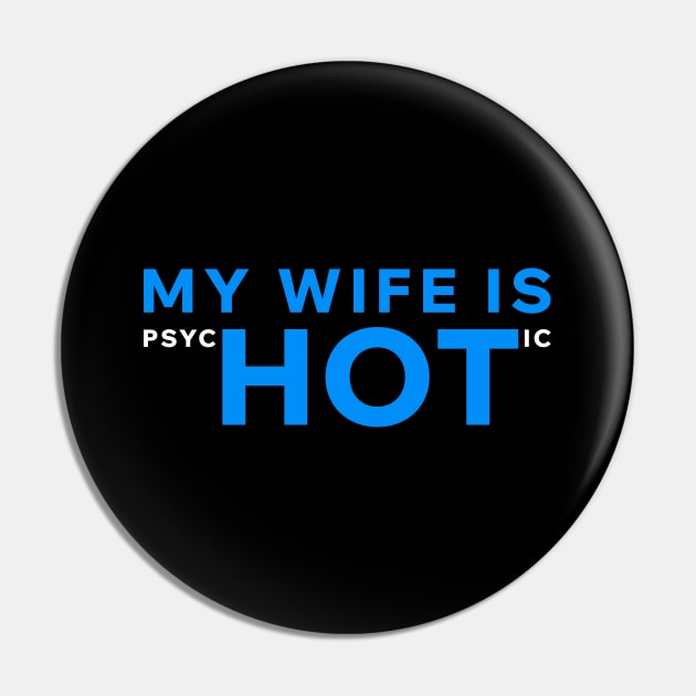 My Wife Is PsycHOTic Pin by Aome Art