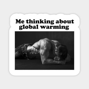 Me Thinking About Global Warming Funny Meme Magnet