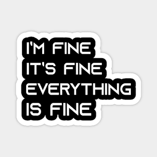 i'm fine it's fine everything is fine funny quote Magnet