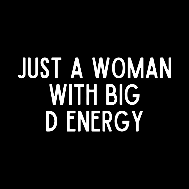 Just A Woman With Big D Energy by CoubaCarla