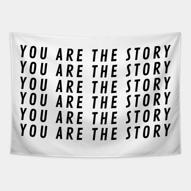 You Are The StoryX6 Tapestry by BraveMaker