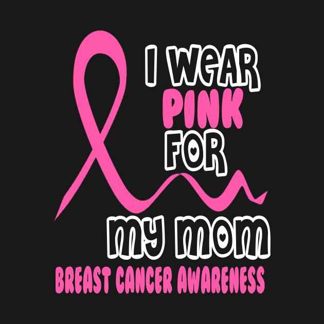 I Wear Pink For My Mom by Tshirt0101