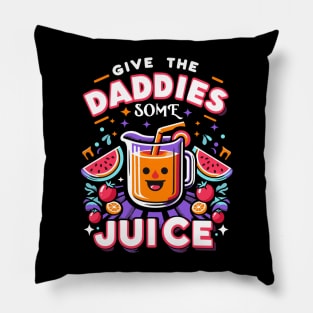 give the daddies some juice Pillow