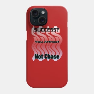 Success? You Attract Not Chase Phone Case