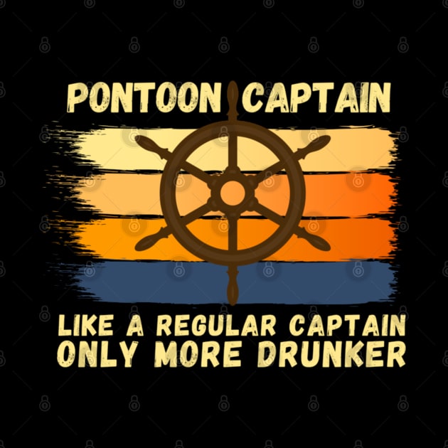 Pontoon Captain Like A Regular Captain Only More Drunker by JustBeSatisfied