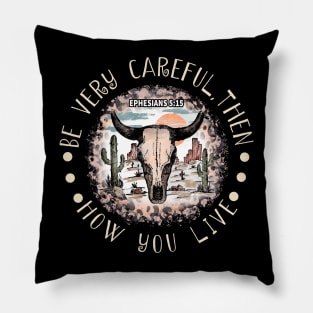 Be Very Careful, Then, How You Live Desert Bull-Skull Cactus Pillow