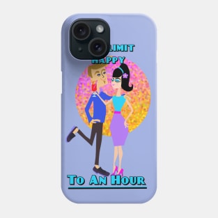 Why Limit Happy to an Hour Phone Case