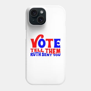 Vote tell them Ruth sent you Phone Case