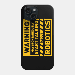 Warning May Spontaneously Start Talking About Robotics Phone Case