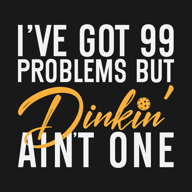 I've Got 99 Problems Pickleball Dinking Funny by Dr_Squirrel