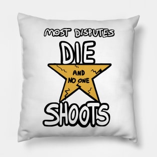 Most Disputes Die and No One Shoots - A.Burr Pillow