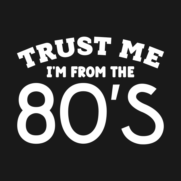 Trust Me, I'm From the 80s by colorsplash