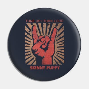 Tune up . Turn Loud Skinny Puppy Pin