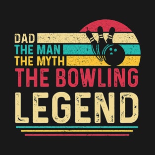 Dad The Man The Myth The Bowling Legend T-Shirt