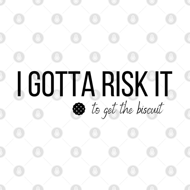 I Gotta Risk It Funny Buscuit Cookies T-shirt by SDxDesigns