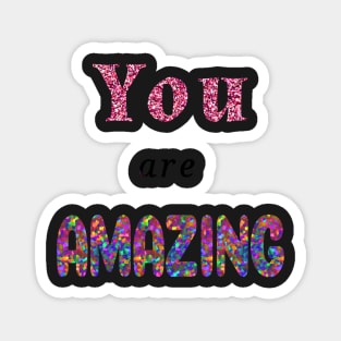 You are AMAZING Magnet