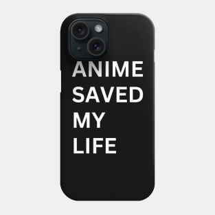 ANIME SAVED MY LIFE! Phone Case