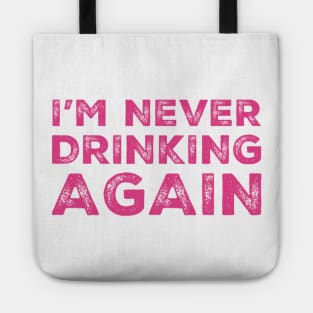 I'm never drinking again. A great design for those who have had a big night out and swear that they will never drink again. Hungover? Then this is the design for you. Tote