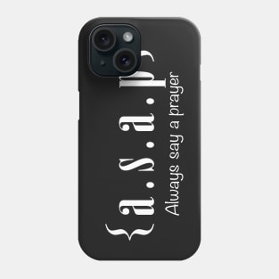 A.S.A.P - Always Say A Prayer Phone Case