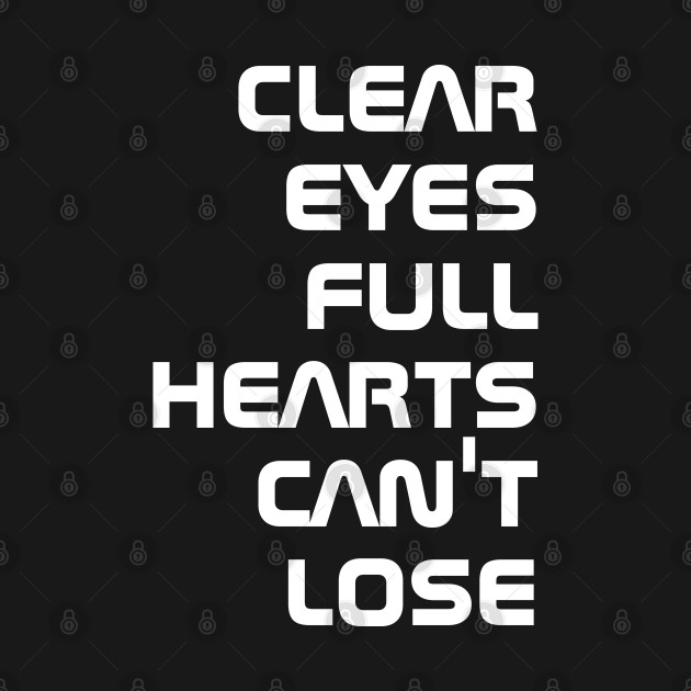 Disover clear eyes full hearts can't lose - Clear Eyes Full Hearts Cant Lose - T-Shirt