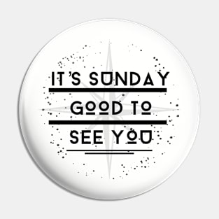 It's Sunday Good To See You Pin