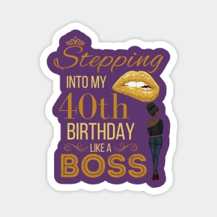 Gold Crown Stepping Into My 40th Birthday Like A Boss Birthday Magnet