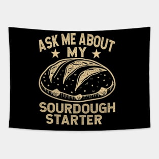 Ask Me About My Sourdough Starter Bread Baking Baker Bakery Tapestry