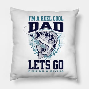 I'm A Reel Cool Dad Lets Go Fishing & Diving Pillow