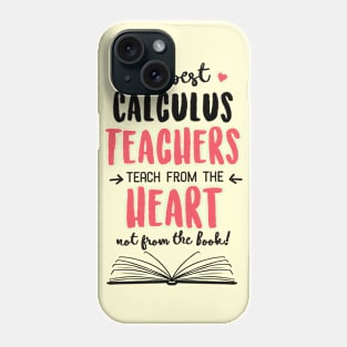 The best Calculus Teachers teach from the Heart Quote Phone Case