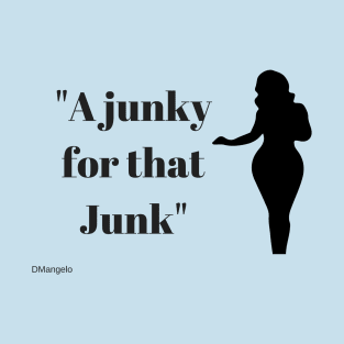 Junky for that junk T-Shirt