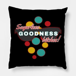 Sugarless Goodness Bitches | Fun | Expressive | Pillow