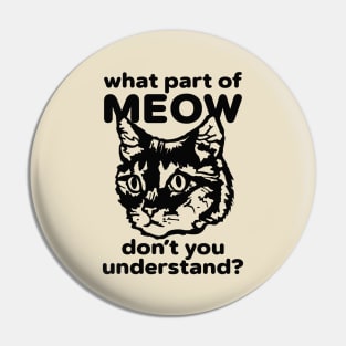 What Part of Meow Do You Not Understand? Pin