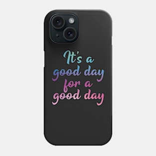 It's a good day for a good day Phone Case