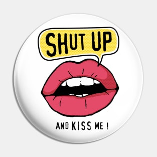 Shut Up and Kiss Me Pin