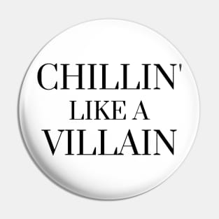 Chillin' like a villain Pin