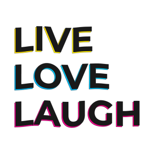 Live, Love, Laugh! T-Shirt