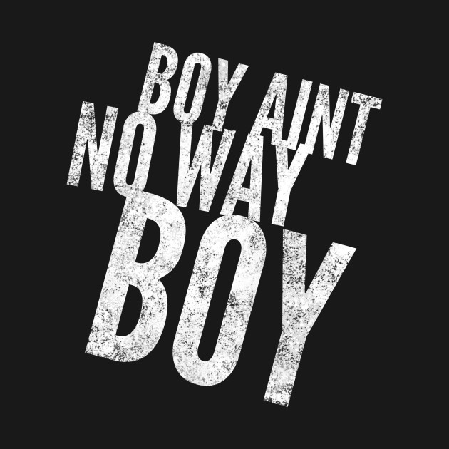 Boy ain't no way II by Six Gatsby