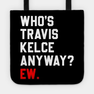 Who’s Travis Kelce Anyway Ew Tote